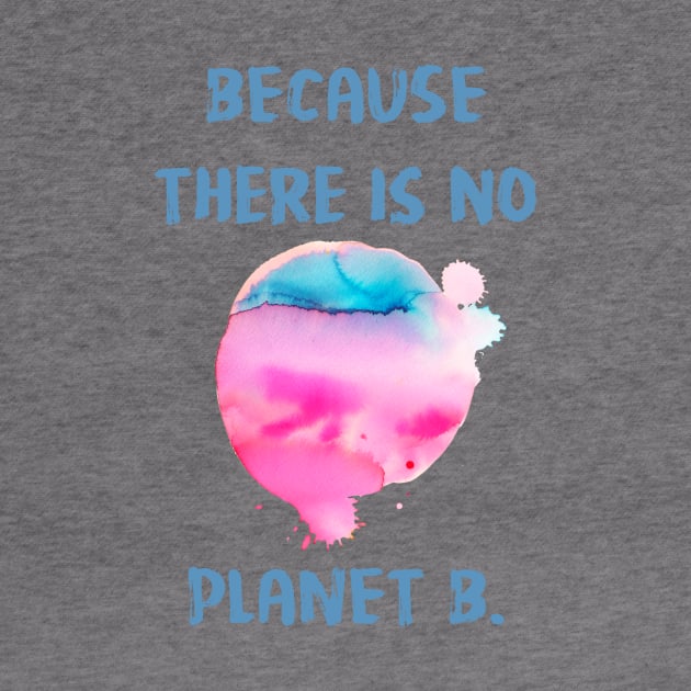 Because There Is No Planet B by ninoladesign